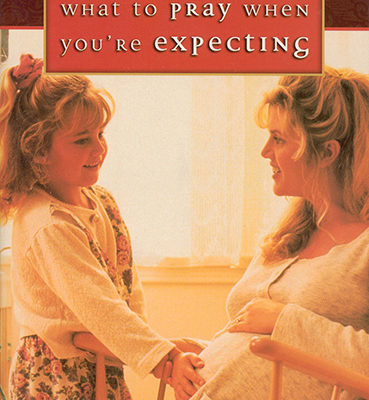 What To Pray When You're Expecting